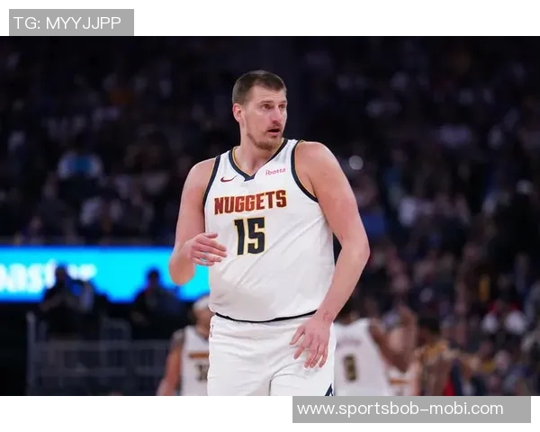 阿德尔曼谈约基奇缺阵可能性思绪飘忽中展望球队未来应对策略